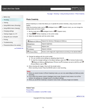 Page 77Cyber-shot User GuidePrint
Search
Before  Use
Shooting
Viewing
Using MENU  items (Shooting)
Using MENU  items (Viewing)
Changing  settings
Viewing  images on  a TV
Using with  your  computer
Printing
Troubleshooting
Precautions/About  this camera
  Contents  list
Top page > Shooting > Using shooting  functions > Photo  Creativity
Photo Creativity
[Photo Creativity]  is a mode  that  allows  you  to  operate the camera  intuitively, using unusual  screen
display.
When  the shooting  mode  is set  to...