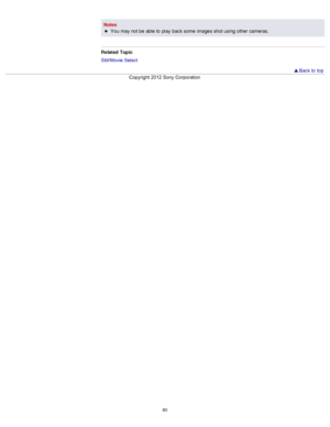 Page 87NotesYou  may not be  able to  play  back  some  images shot using other  cameras.
Related  Topic
Still/Movie Select
  Back to  top
Copyright  2012 Sony  Corporation
80  