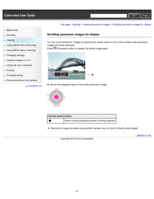 Page 88Cyber-shot User GuidePrint
Search
Before  Use
Shooting
Viewing
Using MENU  items (Shooting)
Using MENU  items (Viewing)
Changing  settings
Viewing  images on  a TV
Using with  your  computer
Printing
Troubleshooting
Precautions/About  this camera
  Contents  list
Top page > Viewing > Viewing  panoramic  images > Scrolling  panoramic  images for  display
Scrolling  panoramic images for display
You  can  scroll  panoramic  images by pressing  the center  button  on  the control  wheel  while  panoramic...