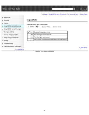 Page 92Cyber-shot User GuidePrint
Search
Before  Use
Shooting
Viewing
Using MENU  items (Shooting)
Using MENU  items (Viewing)
Changing  settings
Viewing  images on  a TV
Using with  your  computer
Printing
Troubleshooting
Precautions/About  this camera
  Contents  list
Top page > Using MENU  items (Shooting) > Still  shooting  menu > Aspect Ratio
Aspect  Ratio
Sets  the aspect  ratio  of  still  images.
1 .  MENU  
  1  [Aspect  Ratio]   desired  mode
3:2 Suitable  for  standard prints.
16:9 For viewing  on  a...