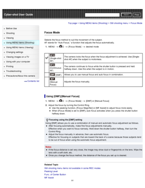 Page 98Cyber-shot User GuidePrint
Search
Before  Use
Shooting
Viewing
Using MENU  items (Shooting)
Using MENU  items (Viewing)
Changing  settings
Viewing  images on  a TV
Using with  your  computer
Printing
Troubleshooting
Precautions/About  this camera
  Contents  list
Top page > Using MENU  items (Shooting) > Still  shooting  menu > Focus Mode
Focus  Mode
Selects  the focus method  to  suit the movement  of  the subject.
AF  stands  for  “Auto Focus,”  a function  that  adjusts  the focus automatically.
1 ....