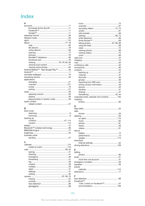 Page 125Index
Aaccounts  .................................................................. 11
Exchange Active Sync®  ..................................11
Facebook™  ..................................................... 11
Google™  ......................................................... 11
adjusting volume  ..................................................... 56
Airplane mode  ......................................................... 30
alarm...