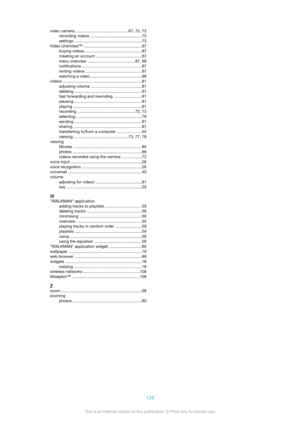 Page 128video camera ............................................... 67, 72, 73
recording videos ..............................................73
settings  ............................................................ 73
Video Unlimited™ ....................................................87 buying videos  .................................................. 87
creating an account .........................................87
menu overview  .......................................... 87, 88
notifications...