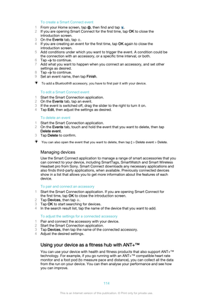 Page 114To create a Smart Connect event
1 From your Home screen, tap 
, then find and tap .
2 If you are opening Smart Connect for the first time, tap  OK to close the
introduction screen.
3 On the  Events tab, tap 
.
4 If you are creating an event for the first time, tap  OK again to close the
introduction screen.
5 Add conditions under which you want to trigger the event. A condition could be
the connection with an accessory, or a specific time interval, or both.
6 Tap 
 to continue.
7 Add what you want to...