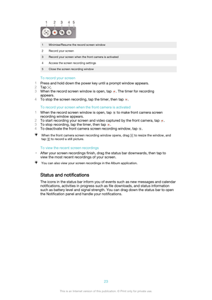 Page 231Minimise/Resume the record screen window2Record your screen3Record your screen when the front camera is activated4Access the screen recording settings5Close the screen recording window
To record your screen
1 Press and hold down the power key until a prompt window appears.
2 Tap 
.
3 When the record screen window is open, tap 
. The timer for recording
appears.
4 To stop the screen recording, tap the timer, then tap 
.
To record your screen when the front camera is activated
1 When the record screen...