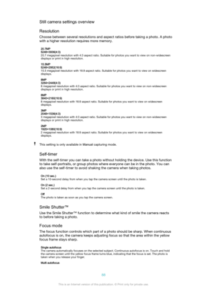 Page 88Still camera settings overview
Resolution
Choose between several resolutions and aspect ratios before taking a photo. A photo
with a higher resolution requires more memory.20.7MP
5248×3936(4:3)
20.7 megapixel resolution with 4:3 aspect ratio. Suitable for photos you want to view on non-widescreen
displays or print in high resolution.15.5MP
5248×2952(16:9)
15.5 megapixel resolution with 16:9 aspect ratio. Suitable for photos you want to view on widescreen
displays.8MP
3264×2448(4:3)
8 megapixel resolution...