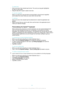 Page 50To select text
1 Enter some text, then double-tap the text. The word you tap gets highlighted
by tabs on both sides.
2 Drag the tabs left or right to select more text.
To use the magnifier
• When you enter text, tap and hold on the text field to view the text magnified
and to place the cursor where you want within the text field.
To edit text
1 Enter some text, then double-tap the entered text to make the application bar
appear.
2 Select the text that you want to edit, then use the tools in the...