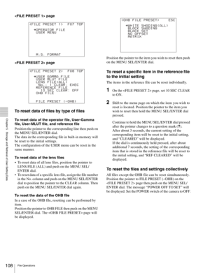 Page 108108File Operations
  Chapter 5   Storage and Retrieval of User Setting Data
 page
 page
To reset data of files by type of files
To reset data of the operator file, User-Gamma 
file, User-MLUT file, and reference file
Position the pointer to the corresponding line then push on 
the MENU SEL/ENTER dial.
The data in the corresponding file in built-in memory will 
be reset to the initial settings.
The configuration of the USER menu can be reset in the 
same manner.
To reset data of the lens files
 To reset...