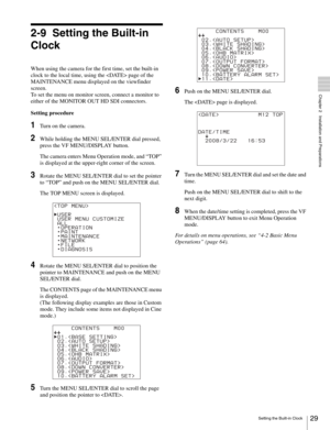 Page 2929Setting the Built-in Clock
  Chapter 2   Installation and Preparations
2-9 Setting the Built-in 
Clock
When using the camera for the first time, set the built-in 
clock to the local time, using the  page of the 
MAINTENANCE menu displayed on the viewfinder 
screen.
To set the menu on monitor screen, connect a monitor to 
either of the MONITOR OUT HD SDI connectors.
Setting procedure
1Turn on the camera.
2While holding the MENU SEL/ENTER dial pressed, 
press the VF MENU/DISPLAY button.
The camera enters...