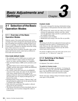 Page 3030Selection of the Basic Operation Modes
  Chapter 3   Basic Adjustments and Settings
Chapter3
Basic Adjustments and 
Settings
3-1 Selection of the Basic 
Operation Modes
3-1-1 Overview of the Basic 
Operation Modes
With this camera, Cine mode and Custom mode can be 
switched. Cine mode is designed for shooting the materials 
that will undergo post-production editing and that do not 
need on-set grading, as with shooting with a film camera. 
Custom mode is designed for shooting with all the setting...