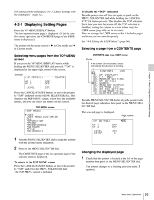 Page 6565Basic Menu Operations
  Chapter 4   Menu Configuration and Detailed Settings
For settings on the subdisplay, see“3-2 Basic Settings with 
the Subdisplay” (page 32).
4-2-1 Displaying Setting Pages
Press the VF MENU/DISPLAYbutton.
The last operated menu page is displayed. (If this is your 
first menu operation, the CONTENTS page of the USER 
menu is displayed.)
The pointer on the menu screen is B in Cine mode and c 
in Custom mode.
Selecting menu pages from the TOP MENU 
screen
If you press the VF...