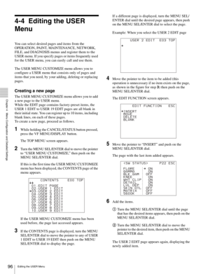 Page 9696Editing the USER Menu
  Chapter 4   Menu Configuration and Detailed Settings
4-4 Editing the USER 
Menu
You can select desired pages and items from the 
OPERATION, PAINT, MAINTENANCE, NETWORK, 
FILE, and DIAGNOSIS menus and register them to the 
USER menu. If you specify pages or items frequently used 
for the USER menu, you can easily call and use them.
The USER MENU CUSTOMIZE menu allows you to 
configure a USER menu that consists only of pages and 
items that you need, by your adding, deleting or...