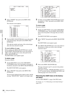 Page 9898Editing the USER Menu
  Chapter 4   Menu Configuration and Detailed Settings
4Select “INSERT” then push on the MENU SEL/
ENTER dial.
The selection screen appears.
5Turn the MENU SEL/ENTER dial to move the pointer 
to the desired page, then push on the MENU SEL/
ENTER dial.
This adds the number and name of the selected page 
above the item selected in step 3.
To cancel addition of a page
Before pushing the MENU SEL/ENTER dial in step 5, 
turn the MENU SEL/ENTER dial to move the pointer to 
“ESC” at the...