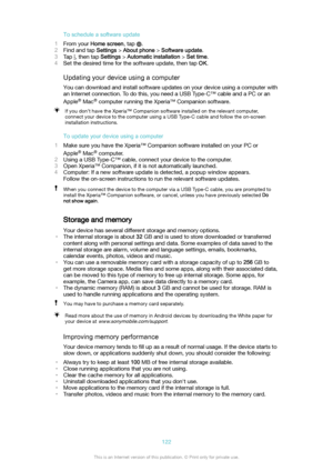 Page 122Toscheduleasoftwareupdate
1 From your  Homescreen , tap 
.
2 Find and tap  Settings > Aboutphone  > Softwareupdate .
3 Tap 
, then tap  Settings > Automaticinstallation  > Settime .
4 Set the desired time for the software update, then tap  OK.
Updatingyourdeviceusingacomputer You can download and install software updates on your device using a computer withan Internet connection. To do this, you need a USB Type-C