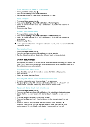 Page 48Tosetyourdevicetovibrateforincomingcalls
1 From your  Homescreen , tap 
.
2 Find and tap  Settings > Sound&notification .
3 Tap the  Alsovibrateforcalls  slider to enable the function.
Tosetaringtone
1 From your  Homescreen , tap 
.
2 Find and tap  Settings > Sound&notification  > Phoneringtone .
3 Select an option from the list or tap 
 and select a music  