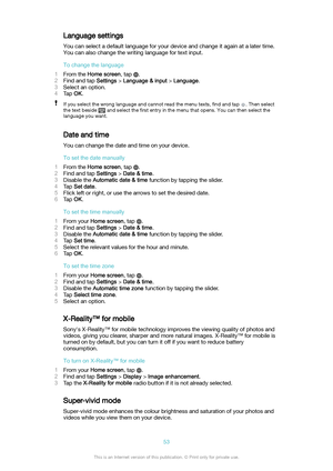 Page 53Language settingsYou can select a default language for your device and change it again at a later time.
You can also change the writing language for text input.
Tochangethelanguage
1 From the  Homescreen , tap 
.
2 Find and tap  Settings > Language&input  > Language .
3 Select an option.
4 Tap  OK.
If you select the wrong language and cannot read the menu texts,  