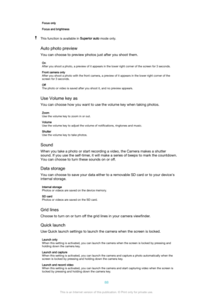 Page 88FocusonlyFocusandbrightnessThis function is available in Superiorauto mode only.
Autophotopreview
You can choose to preview photos just after you shoot them.
On
After you shoot a photo, a preview of it appears in the lower right corner of the screen for 3 seconds.Frontcameraonly
After you shoot a photo with the front camera, a preview of it appears in the lower right corner of the
screen for 3 seconds.Off
The photo or video is saved after you shoot it, and no preview appears.
UseVolumekeyas...