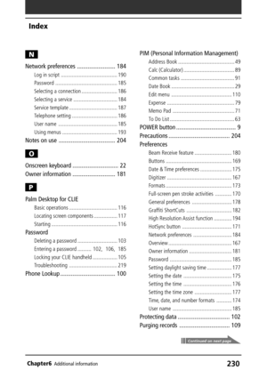 Page 230230Chapter6Additional information
N
Network preferences ......................... 184
Log in script ......................................... 190
Password ............................................. 185
Selecting a connection .......................... 186
Selecting a service ................................ 184
Service template ................................... 187
Telephone setting ................................. 186
User name ........................................... 185
Using menus...