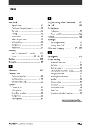 Page 214214Chapter6Additional information
D
Date Book
Agenda view ...................................... 40
Continuous/repeating events .............. 32
Day view ............................................ 36
Editing ............................................... 42
Month view ........................................ 39
Scheduling an event ........................... 29
Setting alarm ...................................... 44
Using menus ...................................... 47
Week view...