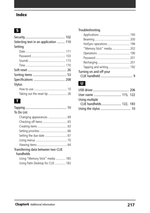 Page 217217Chapter6Additional information
Index
S
Security .............................................. 102
Selecting text in an application ......... 110
Setting
Date ................................................. 171
Password .......................................... 103
Sounds ............................................. 173
Time ................................................. 170
Soft reset ............................................. 26
Sorting items ....................................... 53...