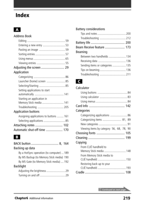 Page 219219Chapter6Additional information
Continued on next page
Index
A
Address Book
Editing ................................................... 59
Entering a new entry .............................. 53
Pasting an image ................................... 59
Sorting entries ........................................ 57
Using menus .......................................... 65
Viewing entries ...................................... 55
Adjusting the screen ............................ 29
Application
Categorizing...