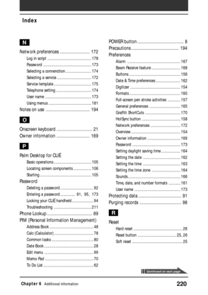 Page 220220Chapter 6Additional information
Index
N
Network preferences ......................... 172
Log in script ......................................... 178
Password ............................................. 173
Selecting a connenction ........................ 174
Selecting a service ................................ 172
Service template ................................... 175
Telephone setting ................................. 174
User name ........................................... 173
Using menus...