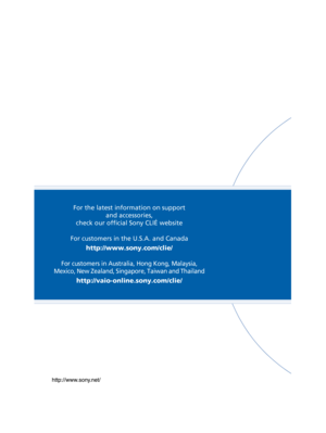 Page 169Sony Personal Entertainment Organizer  A-BGK-100-11 (1)
For the latest information on support 
and accessories, 
check our official Sony CLIÉ website
For customers in the U.S.A. and Canada http://www.sony.com/clie/
For customers in Australia, Hong Kong, Malaysia, 
Mexico, New Zealand, Singapore, Taiwan and Thailand
http://vaio-online.sony.com/clie/ 