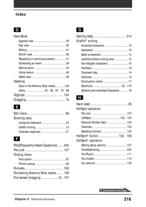Page 218218Chapter 6Additional information
Index
D
Date Book
Agenda view .......................................... 39
Day view ................................................ 35
Editing ................................................... 41
Month view ........................................... 38
Repeating or continuous events .............. 31
Scheduling an event ............................... 28
Setting alarm ......................................... 43
Using menus...
