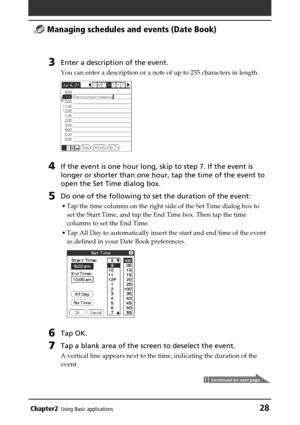 Page 28Chapter2Using Basic applications28
 Managing schedules and events (Date Book)
3Enter a description of the event.
You can enter a description or a note of up to 255 characters in length.
4If the event is one hour long, skip to step 7. If the event is
longer or shorter than one hour, tap the time of the event to
open the Set Time dialog box.
5Do one of the following to set the duration of the event:
•Tap the time columns on the right side of the Set Time dialog box to
set the Start Time, and tap the End...