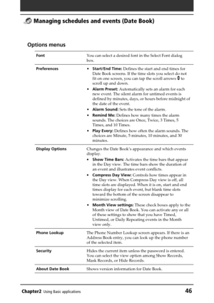 Page 46Chapter2Using Basic applications46
 Managing schedules and events (Date Book)
Options menus
FontYou can select a desired font in the Select Font dialog
box.
Preferences•Start/End Time: Defines the start and end times for
Date Book screens. If the time slots you select do not
fit on one screen, you can tap the scroll arrows 
 to
scroll up and down.
•Alarm Preset: Automatically sets an alarm for each
new event. The silent alarm for untimed events is
defined by minutes, days, or hours before midnight of
the...