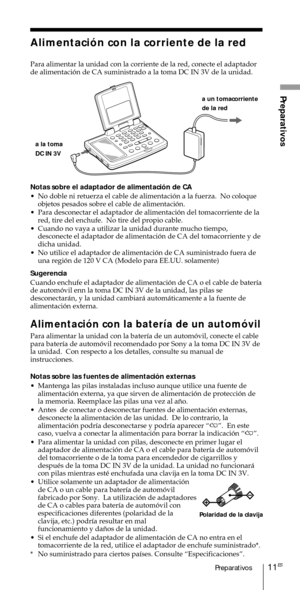 Page 11111ESPreparativos
Preparativos
Alimentaci—n con la corriente de la red
Para alimentar la unidad con la corriente de la red, conecte el adaptador
de alimentaci—n de CA suministrado a la toma DC IN 3V de la unidad.
a un tomacorriente
de la red
Notas sobre el adaptador de alimentaci—n de CA
¥ No doble ni retuerza el cable de alimentaci—n a la fuerza.  No coloque
objetos pesados sobre el cable de alimentaci—n.
¥ Para desconectar el adaptador de alimentaci—n del tomacorriente de la
red, tire del enchufe.  No...