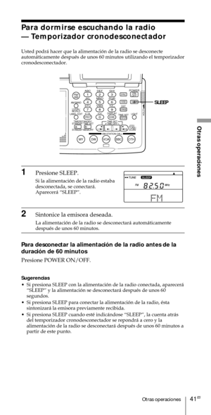 Page 14141ESOtras operaciones
Otras operaciones
Para dormirse escuchando la radio
Ñ Temporizador cronodesconectador
Usted podr‡ hacer que la alimentaci—n de la radio se desconecte
autom‡ticamente despuŽs de unos 60 minutos utilizando el temporizador
cronodesconectador.
ABC1DEF2GHI3JKL4MNO5PQR6STU7
MY DW VOA BBC OTH
VWX8YZ  9/
FM/
AMON/
OFFPOWER
0
ab
DISPLAY AM BAND
LABEL EDIT
TIME SETHOLDLOCAL/
WORLD
TIMERSTANDBY/
STANDBY TIME SET
STANDBY MEMORYTIME SET
TIME DIFF
SW STATION CALLJOG/
TUNE/
SCAN˚
DIRECT
ENTER...