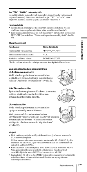 Page 21717FIRadion kuuntelu
Radion kuuntelu
Jos ÒTRYÓ ÒAGAINÓ tulee nŠyttššn
Jos syštŠt vŠŠrŠn taajuuden (eli taajuuden. joka ei kuulu valitsemaasi
taajuusalueeseen), laite antaa ŠŠnimerkin, ja ÒTRYÓ ÒAGAINÓ tulee
nŠyttššn. Tarkista taajuus ja jatka uudelleen vaiheesta 3.
Huomautuksia
¥ Suorita kukin toimenpide 10 sekunnin kuluessa kohdissa 3-5. Jos
edellinen taajuus palaa nŠyttššn, jatka uudelleen vaiheesta 3.
¥ Laite ei anna ŠŠnimerkkiŠ, jos olet mŠŠrittŠnyt ŠŠnimerkin asetukseksi
BEEP OFF (katso kohtaa...