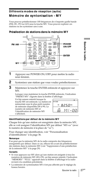 Page 7727FREcouter la radio
Ecouter la radioABC1DEF2GHI3JKL4MNO5PQR6STU7
MY DW VOA BBC OTH
VWX8YZ  9/
FM/
AMON/
OFFPOWER
0
ab
DISPLAY AM BAND
LABEL EDIT
TIME SETHOLDLOCAL/
WORLD
TIMERSTANDBY/
STANDBY TIME SET
STANDBY MEMORYTIME SET
TIME DIFF
SW STATION CALLJOG/
TUNE/
SCAN˚
DIRECT
ENTER
DSTERASESLEEPLIGHT
SYNC
SSB
EXE
POWER
ON/OFF
ENTER FM/AM
MY
DiffŽrents modes de rŽception (suite)
MŽmoire de syntonisation - MY
Vous pouvez prŽsŽlectionner 100 frŽquences de nÕimporte quelle bande
(FM, OC, PO ou GO) sous la...