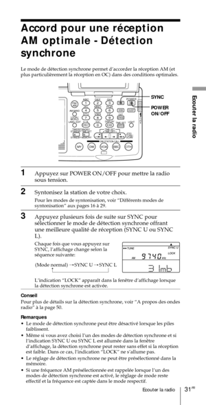 Page 8131FREcouter la radio
Ecouter la radioABC1DEF2GHI3JKL4MNO5PQR6STU7
MY DW VOA BBC OTH
VWX8YZ  9/
FM/
AMON/
OFFPOWER
0
ab
DISPLAY AM BAND
LABEL EDIT
TIME SETHOLDLOCAL/
WORLD
TIMERSTANDBY/
STANDBY TIME SET
STANDBY MEMORYTIME SET
TIME DIFF
SW STATION CALLJOG/
TUNE/
SCAN˚
DIRECT
ENTER
DSTERASESLEEPLIGHT
SYNC
SSB
EXE
POWER
ON/OFF SYNC
Accord pour une rŽception
AM optimale - DŽtection
synchrone
Le mode de dŽtection synchrone permet dÕaccorder la rŽception AM (et

1Appuyez sur POWER ON/OFF pour mettre la radio...
