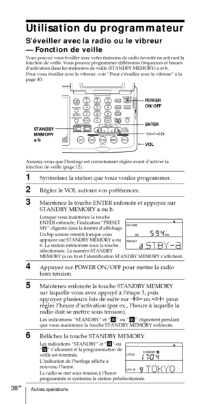 Page 88Autres opŽrations38FR
ABC1DEF2GHI3JKL4MNO5PQR6STU7
MY DW VOA BBC OTH
VWX8YZ  9/
FM/
AMON/
OFFPOWER
0
ab
DISPLAY AM BAND
LABEL EDIT
TIME SETHOLDLOCAL/
WORLD
TIMERSTANDBY/
STANDBY TIME SET
STANDBY MEMORYTIME SET
TIME DIFF
SW STATION CALLJOG/
TUNE/
SCAN˚
DIRECT
ENTER
DSTERASESLEEPLIGHT
SYNC
SSB
EXE
POWER
ON/OFF
ENTER
VOL STANDBY
MEMORY
a/b–
|À/Ö|+
Utilisation du programmateur
SÕŽveiller avec la radio ou le vibreur
Ñ Fonction de veille
Vous pouvez vous Žveiller avec votre Žmission de radio favorite en...