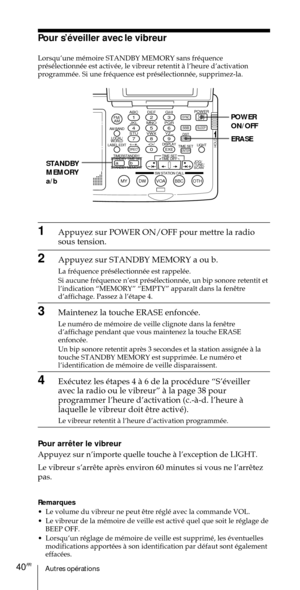 Page 90Autres opŽrations40FR
ABC1DEF2GHI3JKL4MNO5PQR6STU7
MY DW VOA BBC OTH
VWX8YZ  9/
FM/
AMON/
OFFPOWER
0
ab
DISPLAY AM BAND
LABEL EDIT
TIME SETHOLDLOCAL/
WORLD
TIMERSTANDBY/
STANDBY TIME SET
STANDBY MEMORYTIME SET
TIME DIFF
SW STATION CALLJOG/
TUNE/
SCAN˚
DIRECT
ENTER
DSTERASESLEEPLIGHT
SYNC
SSB
EXE
POWER
ON/OFF
ERASE
STANDBY
MEMORY
a/b
Pour sÕŽveiller avec le vibreur
LorsquÕune mŽmoire STANDBY MEMORY sans frŽquence
prŽsŽlectionnŽe est activŽe, le vibreur retentit ˆ lÕheure dÕactivation
programmŽe. Si une...