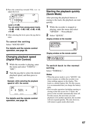 Page 6767
3Press the control key towards VOL + or – to 
adjust the level.
4After selecting the level, press the jog dial to 
enter.
To cancel the setting
Select “SOUND OFF”.
For details and the remote control 
operation, see page 38.
Changing playback speed 
(Digital Pitch Control)
1While the recorder is playing, enter 
the menu and select “USEFUL” - 
“DPC”.
2Turn the jog dial to select the desired 
playback speed, and then press to 
enter.
For details and the remote control 
operation, see page 39.
Starting...