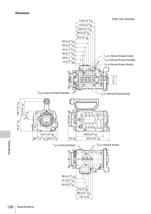 Page 126Specifications126
Appendices
Dimensions
119.4 (4 3/4)
115.9 (4 5/8)
103.4 (4 1/8)
90.9 (3 5/8)
78.4 (3 1/8)
53.4 (2 1/8)
44.4 (1 3/4)
40.9 (1 5/8)
28.4 (1 1/8)
15.9 (21/32)
1/4 in internal thread (body)1/4 in internal thread (handle)
1/4 in internal thread (body)
57 (2 
1/4)
1/4 in internal thread (body)3/8 in internal thread (handle)
130.7 (5 
1/4) 73 (2 
7/8)
112.5 (4 
1/2)
52 (2 
1/8)
116.4  (4 5/8)
88.7 (3 1/2)68.6 (2 3/4)
169.9 (6 3/4)
205.2 (8 1/8) 50 (2)
3/8 in internal thread1/4 in internal...