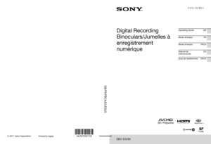 Page 1 2011 Sony Corporation
DEV-3/5/5K
GB/FR/FRCA/ES/ESUS
Printed in Japan
Operating Guide GB
Mode d’emploiFR
Mode d’emploi FRCA
Manual de 
instrucciones ES
Guía de operaciones ESUSDigital Recording 
Binoculars/Jumelles à 
enregistrement 
numérique
4-410-132-11(1) 