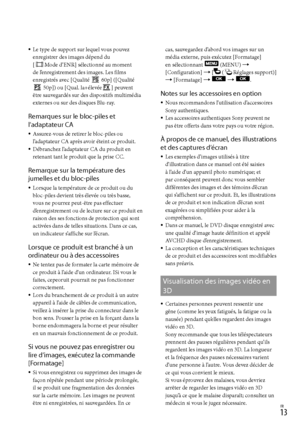 Page 1211FR
Le type de support sur lequel vous pouvez 
enregistrer des images dépend du  
[
Mode d’ENR] sélectionné au moment 
de l’enregistrement des images. Les films 
enregistrés avec [Qualité 
 60p] ([Qualité  50p]) ou [Qual. la+élevée] peuvent 
être sauvegardés sur des dispositifs multimédia 
externes ou sur des disques Blu-ray.
Remarques sur le bloc-piles et 
l’adaptateur CA
Assurez-vous de retirer le bloc-piles ou 
l’adaptateur CA après avoir éteint ce produit.
Débranchez l’adaptateur CA du produit...