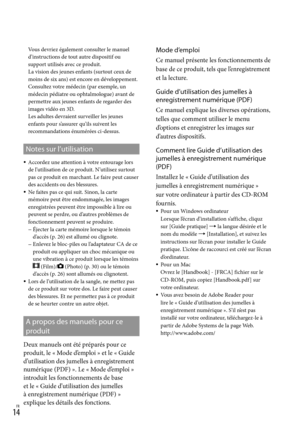 Page 1221FR
Vous devriez également consulter le manuel 
d’instructions de tout autre dispositif ou 
support utilisés avec ce produit. 
La vision des jeunes enfants (surtout ceux de 
moins de six ans) est encore en développement. 
Consultez votre médecin (par exemple, un 
médecin pédiatre ou ophtalmologue) avant de 
permettre aux jeunes enfants de regarder des 
images vidéo en 3D. 
Les adultes devraient surveiller les jeunes 
enfants pour s’assurer qu’ils suivent les 
recommandations énumérées ci-dessus....