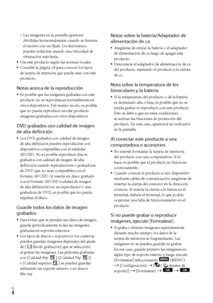 Page 224ES
Las imágenes en la pantalla aparecen 
divididas horizontalmente cuando se ilumina 
el motivo con un flash. Los fenómenos 
pueden reducirse usando una velocidad de 
obturación más lenta.
Use este producto según las normas locales.
Consulte la página 18 para conocer los tipos 
de tarjeta de memoria que puede usar con este 
producto.
Notas acerca de la reproducción
Es posible que las imágenes grabadas con este 
producto no se reproduzcan normalmente en 
otros dispositivos. Del mismo modo, es posible...