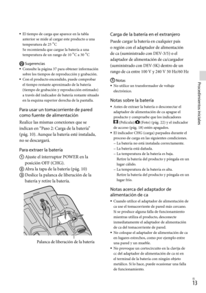 Page 2331ES
Procedimientos iniciales
Carga de la batería en el extranjero
Puede cargar la batería en cualquier país 
o región con el adaptador de alimentación 
de ca (suministrado con DEV-3/5) o el 
adaptador de alimentación de ca/cargador 
(suministrado con DEV-5K) dentro de un 
ran
g

o de ca entre 100 V y 240 V 50 Hz/60 Hz
Notas
No utilice un transformador de voltaje 
electrónico.
Notas sobre la batería
Antes de extraer la batería o desconectar el 
adaptador de alimentación de ca apague el 
producto y...