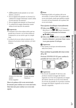 Page 2411ES
Binoculares/Grabación/Reproducción
*1 [SteadyShot] está ajustado en un valor 
distinto a [Activo]
*2  [Zoom digital] está ajustado en [Activar] (La 
calidad de la imagen disminuye cuando utiliza 
el nivel más alto de aumento)
*3 [Zoom digital] está ajustado en [Desactivar]*4 La calidad de la imagen disminuye cuando 
utiliza el nivel más alto de aumento
Sugerencias
El aumento de los binoculares indica qué tan 
grande luce el motivo con los binoculares en 
comparación con un motivo que ve a simple...