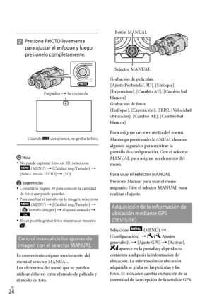 Page 244ES
   
Presione PHOTO levemente 
para ajustar el enfoque y luego 
presiónelo completamente.
Cuando  desaparece, se graba la foto.
Nota
No puede capturar fotos en 3D. Seleccione 
 (MENU)  [Calidad img/Tamaño]  
[Selecc. modo 2D/3D]  [2D].
Sugerencias
Consulte la página 39 para conocer la cantidad 
de fotos que puede guardar.
Para cambiar el tamaño de la imagen, seleccione 
 (MENU)  [Calidad img/Tamaño]  
[Tamaño imagen]  el ajuste deseado  .
No es posible grabar fotos mientras se muestra...