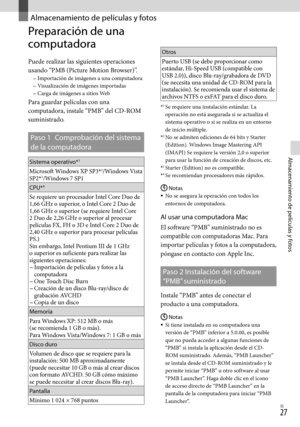 Page 247ES
Almacenamiento de películas y fotos
Almacenamiento de películas y fotos
Preparación de una 
computadora 
Puede realizar las siguientes operaciones 
usando “PMB (Picture Motion Browser)”.
Importación de imágenes a una computadora
Visualización de imágenes importadas
Carga de imágenes a sitios Web
Para guardar películas con una 
computadora, instale “PMB” del CD-ROM 
suministrado.
Paso 1 Comprobación del sistema 
de la computadora
Sistema operativo*1
Microsoft Windows XP SP3*2/Windows Vista...