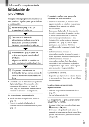 Page 255ES
Información complementaria
Información complementaria
 Solución de 
problemas
Si se presenta algún problema mientras usa 
este producto, siga los pasos que se indican 
a continuación.
  Revise la lista (pág. 35 a 37) e 
inspeccione el producto.
 Desconecte la fuente de 
alimentación, vuelva a conectarla 
después de aproximadamente  
1 minuto y encienda el producto.
 Presione RESET (pág. 47) con un 
objeto puntiagudo y encienda el 
producto.
Al presionar RESET, se restablecen 
todos los...