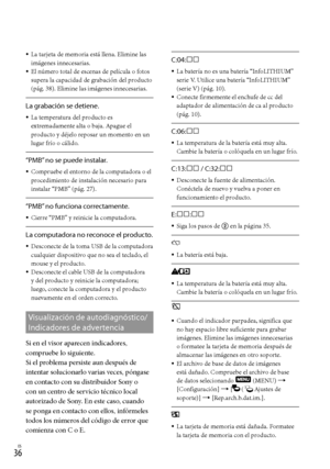 Page 256ES
La tarjeta de memoria está llena. Elimine las 
imágenes innecesarias.
El número total de escenas de película o fotos 
supera la capacidad de grabación del producto 
(pág

. 38). Elimine las imágenes innecesarias.
La grabación se detiene.
La temperatura del producto es 
extremadamente alta o baja. Apague el 
producto y déjelo reposar un momento en un 
lugar frío o cálido.
“PMB” no se puede instalar.
Compruebe el entorno de la computadora o el 
procedimiento de instalación necesario para...