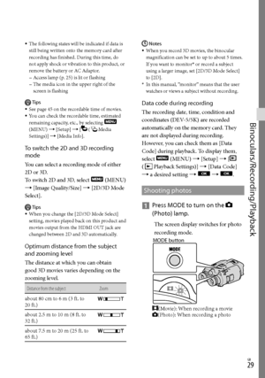 Page 29GB
Binoculars/Recording/Playback
The following states will be indicated if data is 
still being written onto the memory card after 
recording has finished. During this time, do 
not apply shock or vibration to this product, or 
remove the battery or AC Adaptor.Acces
s l

amp (p. 25) is lit or flashing
The media icon in the upper right of the 
screen is flashing
Tips
See page 45 on the recordable time of movies.
You can check the recordable time, estimated 
remaining capacity, etc., by selecting...